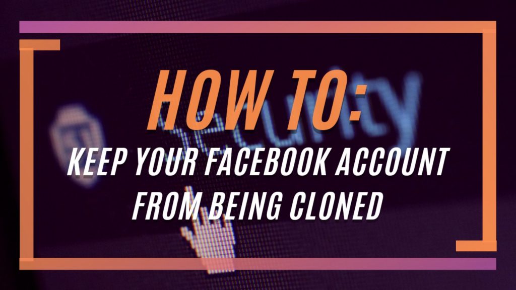 How To Stop Someone From Cloning Your Facebook Account